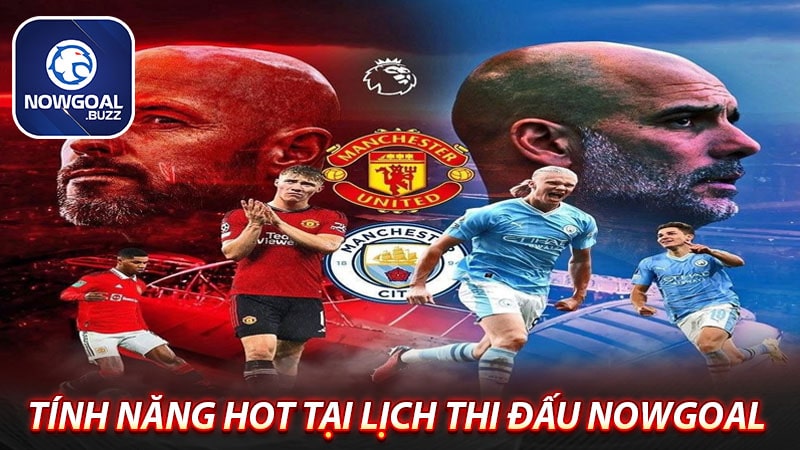 Một số tính năng nổi trội của lịch thi đấu nowgoal 